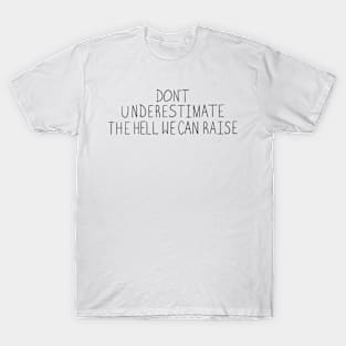 Don't Underestimate The Hell We Can Raise T-Shirt